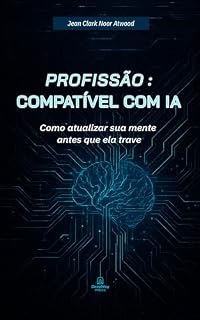 Livro Profissão: Compatível com IA: Como atualizar sua mente antes que ela trave (Tecnologia Humana)