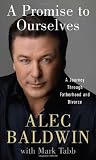 A Promise to Ourselves: A Journey Through Fatherhood and Divorce by Alec Baldwin, Mark Tabb