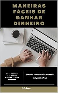 Livro Maneiras fáceis de ganhar dinheiro: descubra como aumentar sua renda com pouco esforço: Dicas práticas para ganhar dinheiro agora e no futuro