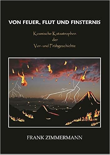 Von Feuer Flut Und Finsternis Kosmische Katastrophen Der Vor Und Fruhgeschichte Amazon De Zimmermann Frank Bucher
