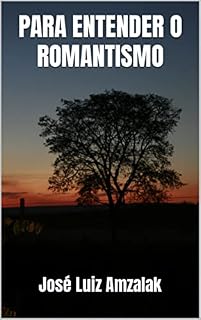Livro PARA ENTENDER O ROMANTISMO (ENSAIOS LITERÁRIOS Livro 2)