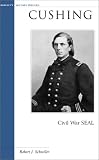 Cushing: Civil War SEAL (Military Profiles) by Robert J. Schneller