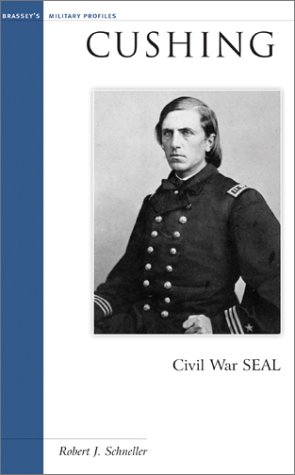Cushing: Civil War SEAL (Military Profiles) by Robert J. Schneller