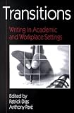 Transitions : Writing in Academic and Workplace Settings, Dias, Patrick and Parbe, Anthony, 1572732709