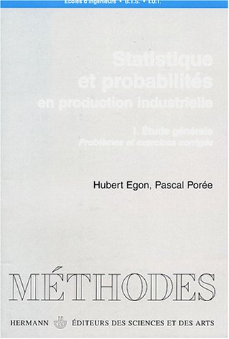 Statistiques et probabilités en production industrielle, Volume 1: Étude générale : problèmes e by Hubert Egon, Pascal Porée