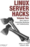 2: Linux Server Hacks, Volume Two: Tips & Tools for Connecting, Monitoring, and Troubleshooting