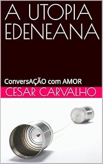Livro A UTOPIA EDENEANA: ConversAÇÃO com AMOR
