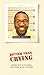 Better Than Crying: Poking Fun at Politics, the Press &amp; Pop Culture - Book by Baratunde Thurston