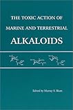 The Toxic Action of Marine and Terrestrial Alkaloids, , 1880293048