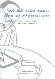 Soit dit entre nous, écrire m'emmerde