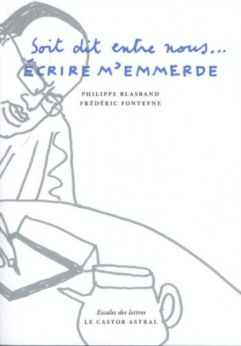 Soit dit entre nous, écrire m'emmerde