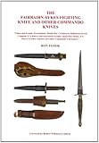 The Fairbairn-Sykes Fighting Knife and Other Commando Knives: Fakes and Frauds, Personalities, World War 2 Contracts, Wilkinson Sword Company, F-S ... Other Nations, and Other Commando Unit Knives