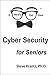 Cyber Security for Seniors by Dr. Steve Krantz