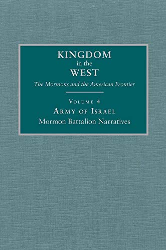Army of Israel: Mormon Battalion Narratives (Volume 4) (Kingdom in the West: The Mormons and the Ame by Will Bagley, David L. Bigler
