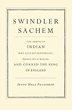 Swindler Sachem: The American Indian Who Sold His Birthright, Dropped Out of Harvard, and Conned the by Jenny Hale Pulsipher