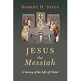 Jesus the Messiah: A Survey of the Life of Christ