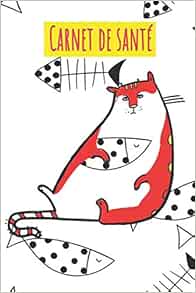 Carnet De Sante Cahier De Sante Suivi Medical Veterinaire Pour Chat Domestique Carnet Vaccination Suivi De Traitement Medical Hebdomadaire Ou Mensuel Journal De Bord De Mon Chaton French Edition Edition Cahier Sante