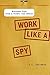 Work Like a Spy: Business Tips from a Former CIA Officer by J.C. Carleson (2013-01-01) by J.C. Carleson;