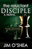 The Reluctant Disciple by Jim O'Shea