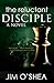 The Reluctant Disciple by Jim O'Shea