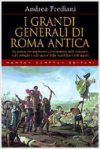 Andrea Frediani - I grandi generali di Roma Antica (2008)