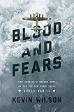 Blood and Fears: How America's Bomber Boys of the 8th Air Force Saved World War II by Kevin Wilson