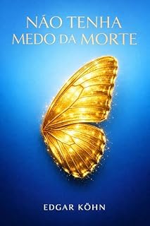 Livro Não Tenha Medo da Morte: Uma Jornada Racional e Prática até a Experiência da Consciência Eterna