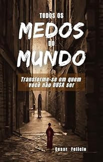 Livro Todos os Medos do Mundo: Transforme-se Naquele que Você Não OUSA Ser