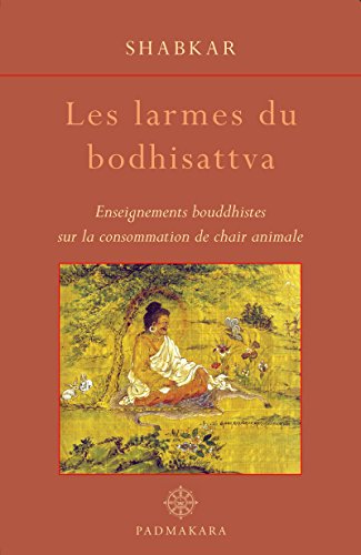 Les Larmes du Bodhisattva: Enseignements bouddhistes sur la consommation de chair animale (French Ed by Shabkar