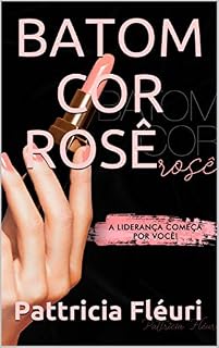 Livro BATOM COR ROSÊ: A Liderança Começa por você!