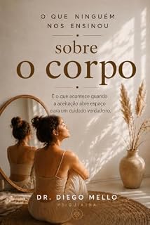 Livro O que ninguém nos ensinou sobre o corpo: e o que acontece quando paramos de lutar contra ele e começamos a habita-lo