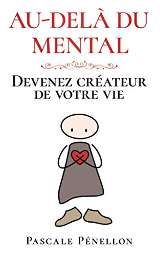 Au-delà du mental: Devenez créateur de votre vie (French Edition) by Pascale Pénellon