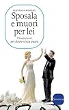 Image de Sposala e muori per lei: Uomini veri per donne senza paura (Italian Edition)