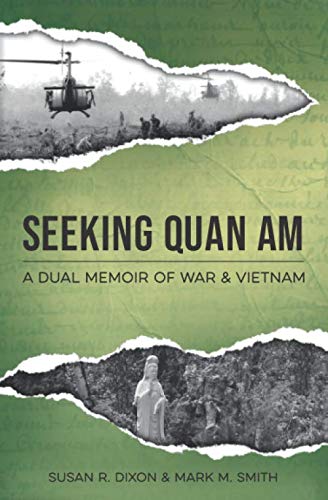 Seeking Quan Am: A Dual Memoir of War and Vietnam by Susan R Dixon, Mark M Smith