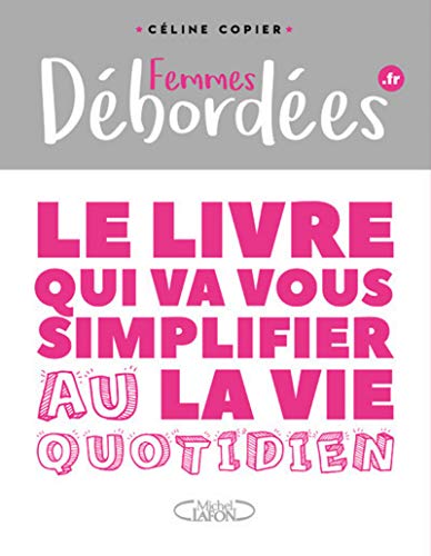 Femmes débordées : Le livre qui va vous simplifier la vie au quotidien by 