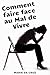 Comment faire face au Mal de Vivre (French Edition) by 