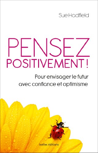 Pensez positivement: Pour envisager le futur avec confiance et optimisme by (Paperback)