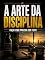 Livro A Arte da Disciplina: Faça o que Precisa ser Feito