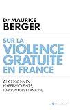Sur la violence gratuite en France : Adolescents hyper-violents, témoignages et analyse by