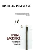 Living Sacrifice: Willing to be Whittled as an Arrow by 
