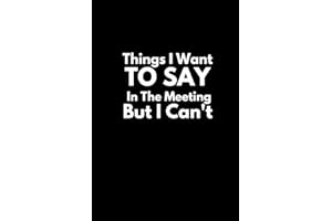 Things I Want To Say In The Meeting But I Can't: Black Humorous Notebook | Lined Journal with Funny Sayings on Cover | Sarcas