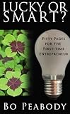 Lucky Or Smart?: Fifty Pages for the First-Time Entrepreneur cover