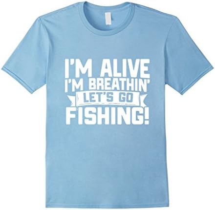 Men's I'm Alive I'm Breathin' Let's Go Fishing! T-Shirt 2XL Baby Blue
