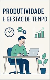 Livro Produtividade e Gestão de Tempo para o Sucesso Pessoal e Profissional