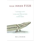 Your Inner Fish: A Journey into the 3.5-Billion-Year History of the Human Body