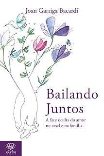 Livro Bailando Juntos: A face oculta do amor no casal e na família | Princípios para um amor que faz bem, mais livre e honesto
