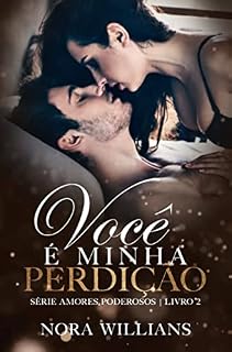 Livro VOCÊ É MINHA PERDIÇÃO: AMORES PODEROSOS 2 - LIVRO ÚNICO
