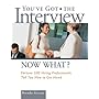 You've Got the Interview Now What?: Fortune 500 Hiring Professionals Tell You How to Get Hired