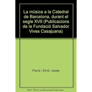 La música a la Catedral de Barcelona, durant el segle XVII (Publicacions de la Fundació Salvador Vives Casajuana) (Catalan Edition)