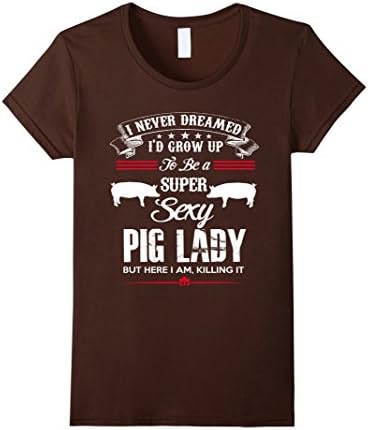 Womens Super Sexy Pig Lady Funny T Shirt Pig Lover Gift Medium Brown